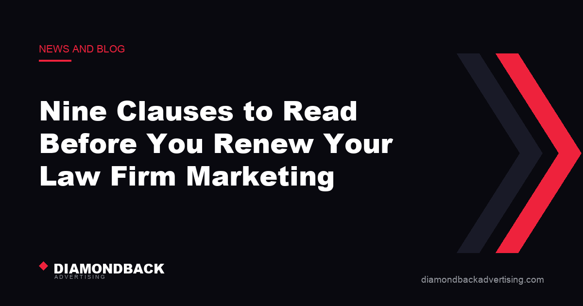 Nine Clauses to Read Before You Renew Your Law Firm Marketing. DiamondBack Advertising.