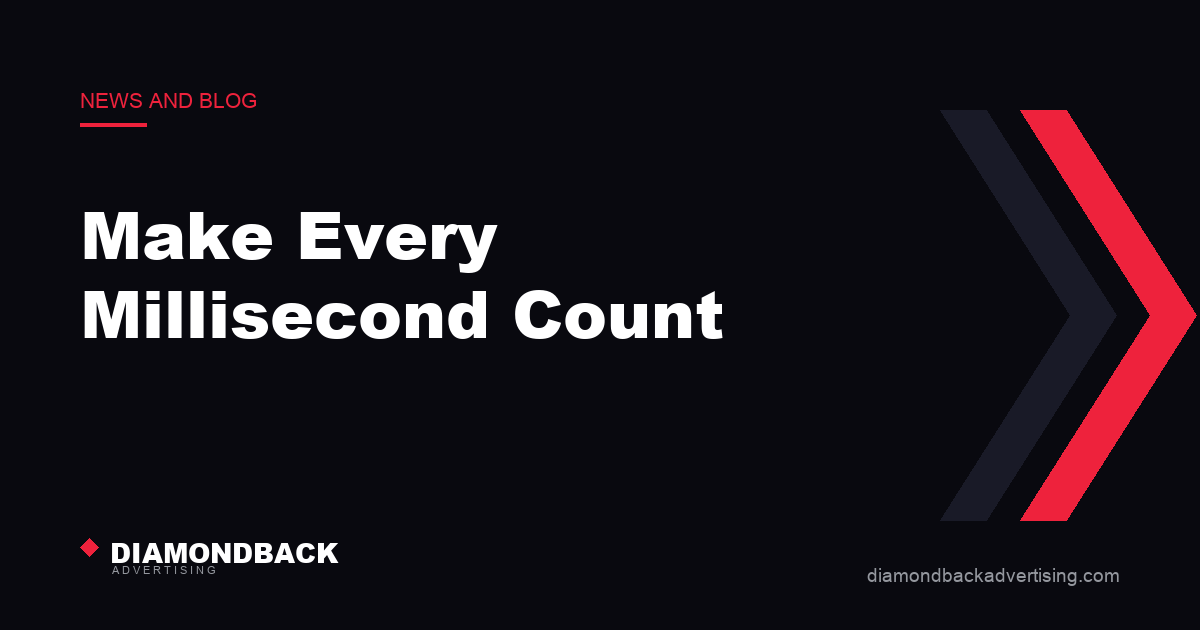 Make Every Millisecond Count. DiamondBack Advertising.