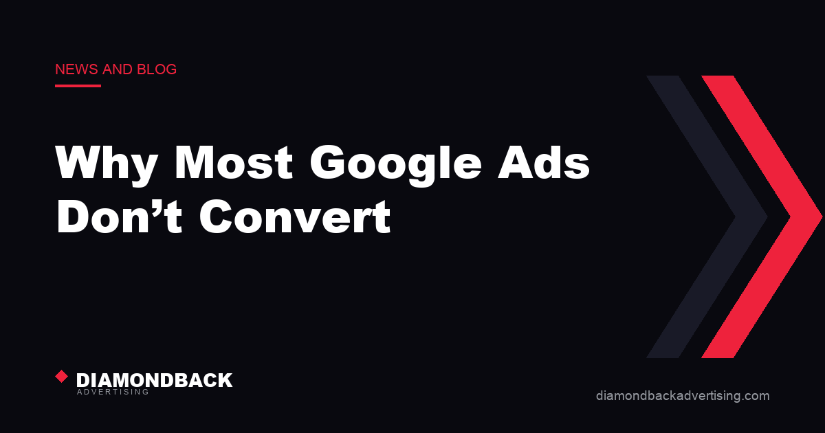 Why Most Google Ads Don’t Convert. DiamondBack Advertising.