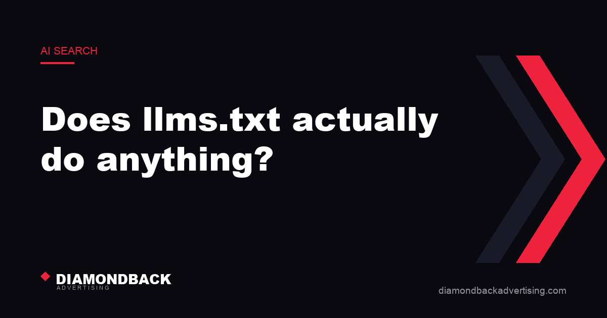 Does llms.txt actually do anything?. DiamondBack Advertising.